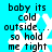 Pixelated text on cyan background with white snowflake overlays, repeating 'baby its cold outside... so hold me tight' in two