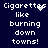 Pixelated text on dark blue background reads "Cigarettes like burning down towns!" with animated smoke effects from the 't' in Cigarettes.