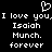 Pixelated white text on black background with heart symbol above, repeating 'I love you, Isaiah Munch. forever' in two