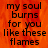 Text on an orange flame background with a gray section; the text reads 'my soul burns for you like these flames' in black letters.