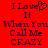 Red background with dark purple text reading "I Love It When You Call Me CRAZY" and a black pixelated heart symbol replacing the 'o' in Love.