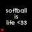 Pixelated text 'softball is life <33' with red heart symbols varying in quantity across a black background.