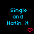 Pixelated text "Single and Hatin it" in cyan with red heart symbols on a black background, arranged in three of two each