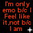 Red text on black background repeats 'I'm only emo b/c I Feel like it,not b/c I am' with small white symbols changing across three