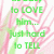 Green pixelated text reads 'to LOVE him... Just had to TELL' over a white background with pink and green abstract lines.