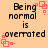 Pixelated text reads "Being normal is overrated." on a peach background with red square patterns.