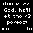 Static pixel art displays white text on black background with identical repeated lines reading 'dance w/ dance w/ God, he'll God, he'll let the <3 let the <3 perfect perfect man cut in man cut in'