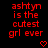 Red pixelated text on black background reads 'ashtyn is the cutest grl ever' with a red heart symbol below.