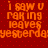 Red background with orange pixelated text repeating 'i saw u raking leaves yesterday' in four quadrants, each quadrant showing identical static text.