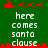 Green background with red pixelated Santa sleigh and reindeer icons above white text reading 'here comes santa clause' in two , displayed as a static image