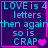 Pixelated text on dark purple background with pink border, displaying 'LOVE is 4 letters then again so is CRAP' alongside a heart symbol.