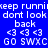 Blue background with white text repeating 'keep runni', 'dont look back', '<3 <3 <3', and 'GO SWXC' in a pattern, some sections highlighted green