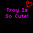 Pixelated text reads 'Troy Is So Cute!' in bright pink with a red heart symbol above, on black background.