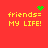 Red background with yellow text 'friends= MY LIFE!' and green pixelated symbols changing across four positions.