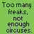 Green background with black pixelated text reading "Too many freaks, not enough circuses." where the word "circuses" is pink in one version.