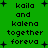 Green background with black pixelated text reading 'kaila and kalena together foreva' surrounded by small plus signs, displayed in two identical vertical