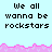 Pixelated text "We all wanna be rockstars" repeated across a light blue background with pink wave-like borders.