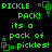 Green pixelated text on black background reads "PICKLE PACK! its a pack of pickles!" with small green square icons at corners and mid-sides.