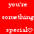 Red background with white text repeating 'you're something special' and a heart symbol, arranged in a pattern with some text missing in the bottom-right corner