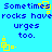 Blue background with repeated blue text 'Sometimes rocks have urges too.' and yellow square-shaped pixel art elements.