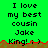 Green background with black pixelated text reading "I love my best cousin Jake" and "King! : )", brown ground line, red jagged top edge.