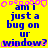 Yellow background with blue text reading 'am i just a bug on ur window?' surrounded by pink pixelated shapes, static image.
