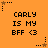 Orange background with repeated text 'CARLY IS MY BFF <3' in black pixelated font, surrounded by small star icons.