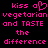 Pixelated pink text on black background reads 'kiss a vegetarian and TASTE the difference' with a heart symbol replacing the 'a' in 'kiss a'.