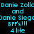 Pixelated cyan text on black background repeats 'Danie Zollc Danie Siege BFFs!!! 4 life' in a pattern with white rectangular overlays