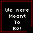 Four identical black square with red borders display white pixelated text "We were Meant To Be!"; two include small red symbols