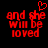 Red pixelated text on black background reads 'and she will be loved' with a red heart symbol above the text in the left view.