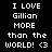 Black background with white pixelated text reading "I LOVE Gillian MORE than the WORLD! <3" in two identical vertical