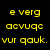 Static image with yellow pixelated text on black background, three lines of distorted characters including 'e verg', 'aevuqe', and 'vur qauk.'
