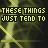 repeated yellow text on a dark background with diagonal lines, showing partial and full phrases like "THESE THINGS JUST TEND TO" and "fall apart" in varying states