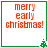 Four identical square display red text 'merry early christmas!' with green borders and small pixelated trees at bottom corners