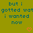 Green background with blue pixelated text reading "but i gotted wat i wanted now" and two red heart symbols at bottom center.