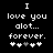 Black background with white pixelated text reading "I love you alot... forever." and five heart symbols below, where the third heart is grayed out in one frame.