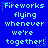 Blue background with repeated light blue text reading "Fireworks flying whenever we're together!" and small star symbols.