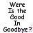 Pixelated text reads 'Were Is the Good In Goodbye?' with pink dots scattered around, displayed in two identical vertical on a white background