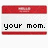 Red and white pixelated icon with text changing from 'your mom.' to '...' to 'burnnn.'