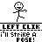 Pixelated stick figure in various poses with text 'i'll strike a POSE!' below each, displayed in a with 'LEFT CLICK' above each
