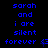 Blue text on black background repeats 'sarah and i are silent forever' in three with a small blue arrow symbol between the first two repetitions