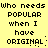 Yellow background with black pixelated text repeating 'Who needs POPULAR when I have ORIGINAL:' in two