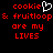 Red pixelated text on black background reads 'cookie' with white heart symbol, '& fruitloop', 'are my', 'LIVES' with identical text on right side.