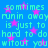Blue background with pink stars and repeated cyan text reading "somtimes runnin away is just to hard to do without you" in pixelated font.
