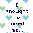 Pixelated text reads "I thought he loved me..." surrounded by green and blue heart shapes on a white background.