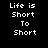 Four display the text "Life is Short To Short" in white pixelated font against varying red and black backgrounds