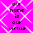 A static image with a bright pink background featuring a white geometric pattern of interlocking diamonds and lines, overlaid with black pixelated text reading "our name is our virtue" in a vertical arrangement.