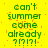 Yellow background with green pixelated text reading 'can't summer come already ?!?!?' in three identical vertical , each containing the same repeated phrase