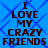 Blue background with diamond pattern and dark brown text reading "I LOVE MY CRAZY FRIENDS" in two identical vertical sections.